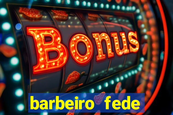 barbeiro fede quando morre