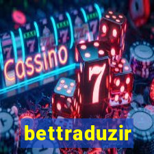 bettraduzir