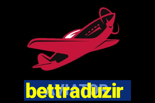 bettraduzir