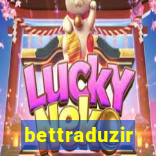 bettraduzir