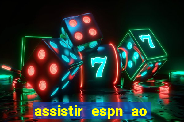 assistir espn ao vivo multicanais