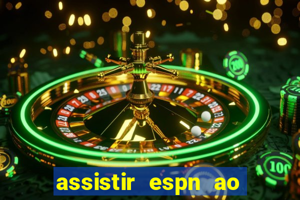 assistir espn ao vivo multicanais