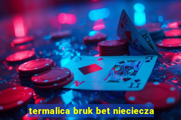 termalica bruk bet nieciecza