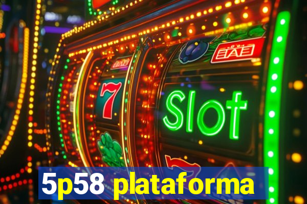 5p58 plataforma