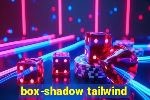 box-shadow tailwind