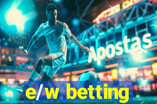 e/w betting