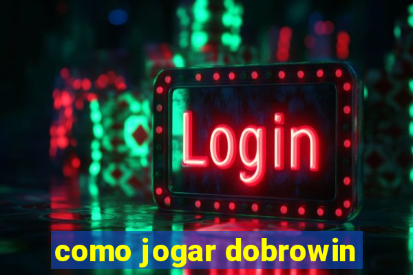 como jogar dobrowin