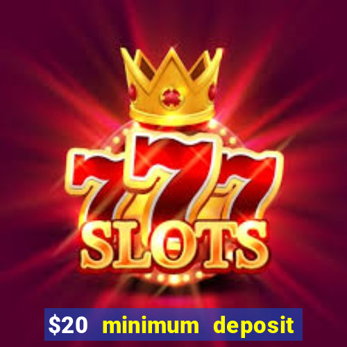 $20 minimum deposit online casinos