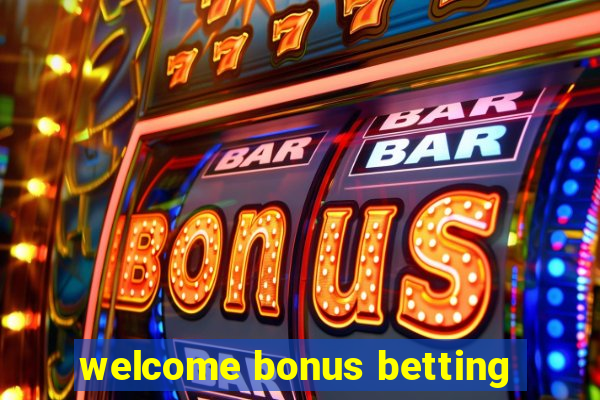 welcome bonus betting