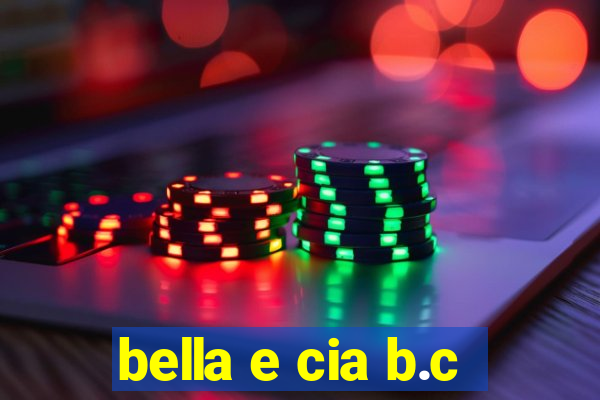 bella e cia b.c