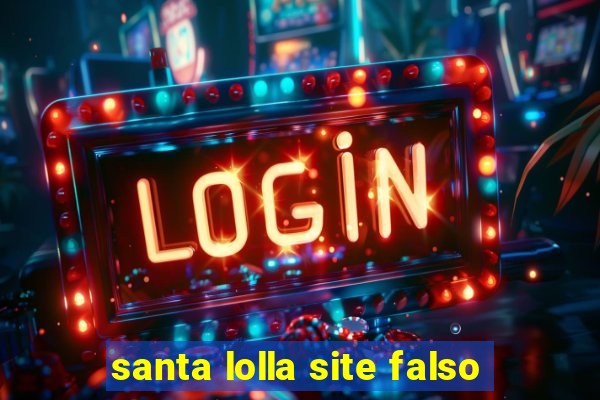 santa lolla site falso