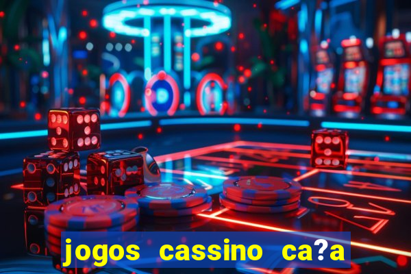 jogos cassino ca?a níqueis grátis