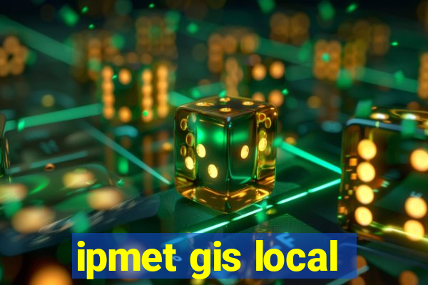 ipmet gis local