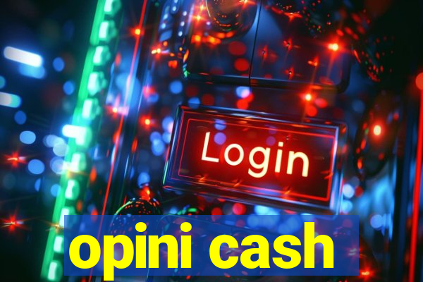 opini cash