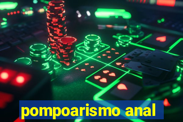 pompoarismo anal