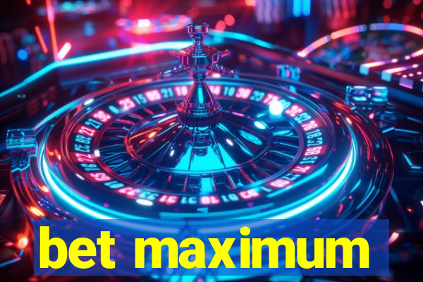 bet maximum