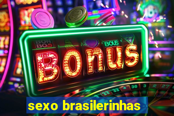 sexo brasilerinhas