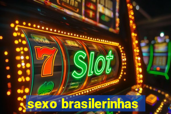 sexo brasilerinhas