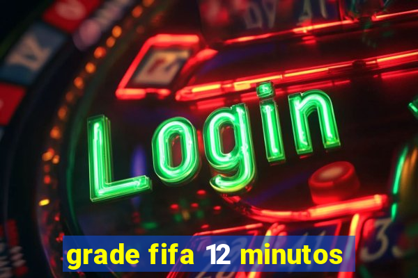 grade fifa 12 minutos