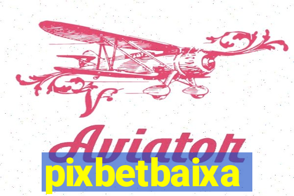 pixbetbaixa