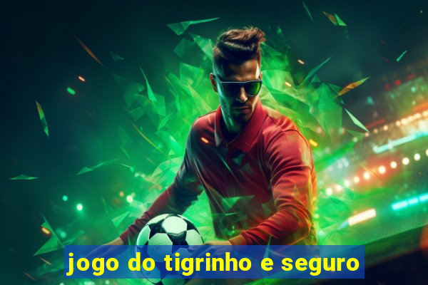 jogo do tigrinho e seguro