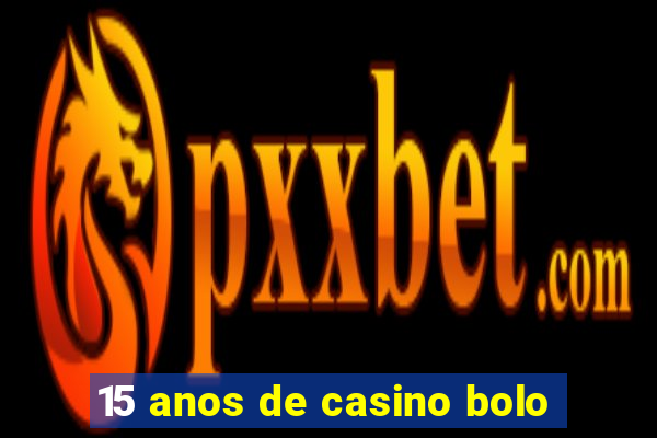 15 anos de casino bolo