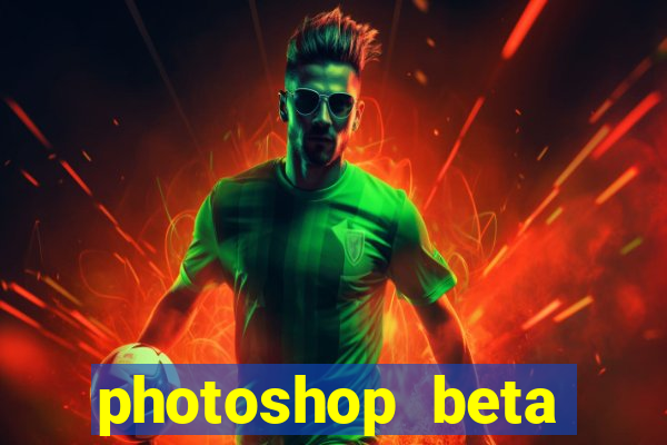 photoshop beta download crackeado