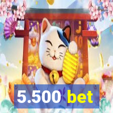 5.500 bet