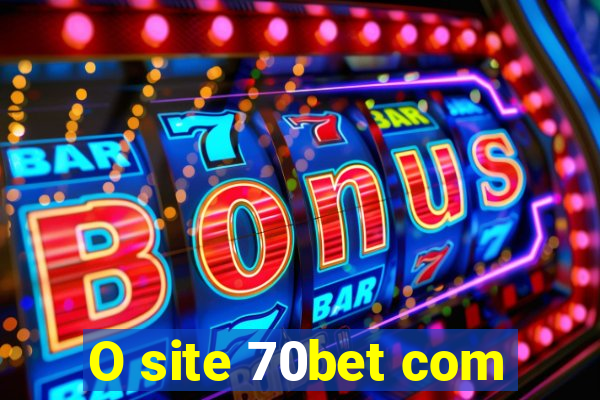 O site 70bet com