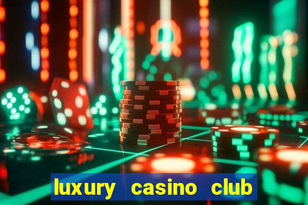 luxury casino club top slots