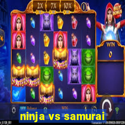 ninja vs samurai