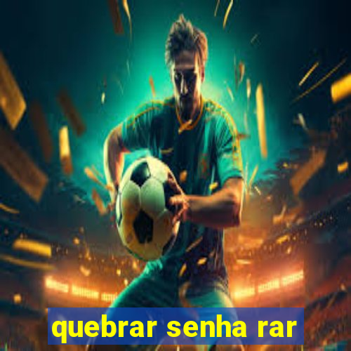 quebrar senha rar