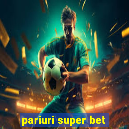 pariuri super bet