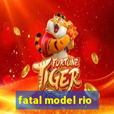 fatal model rio