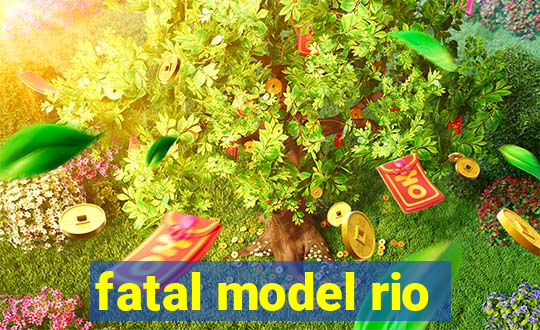 fatal model rio