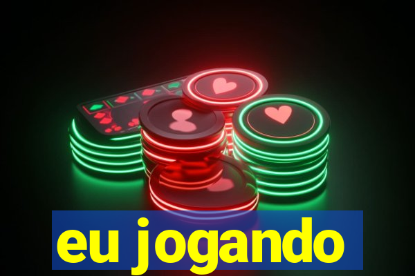 eu jogando