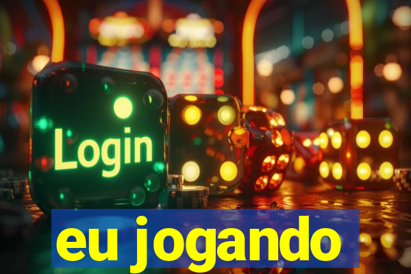 eu jogando