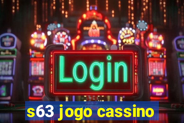 s63 jogo cassino