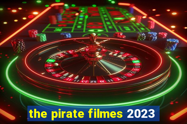 the pirate filmes 2023