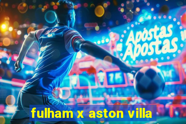 fulham x aston villa