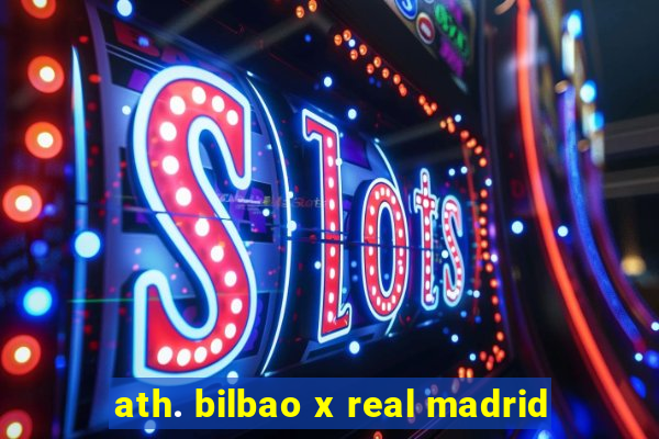 ath. bilbao x real madrid