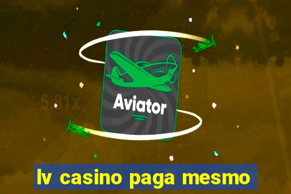 lv casino paga mesmo