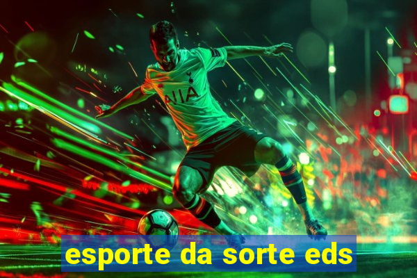 esporte da sorte eds