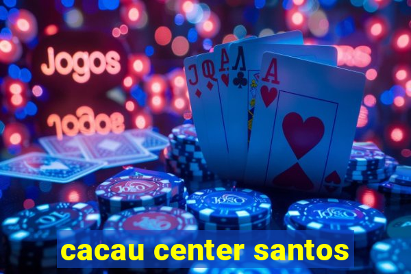 cacau center santos