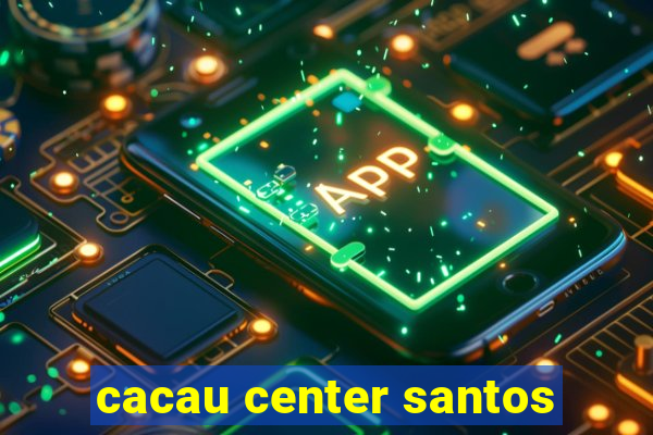 cacau center santos