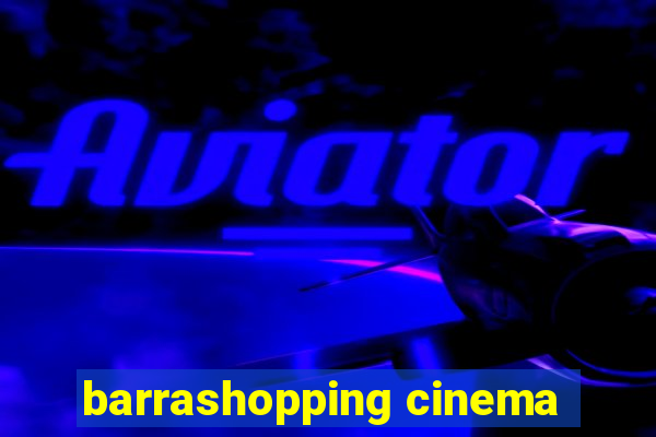 barrashopping cinema