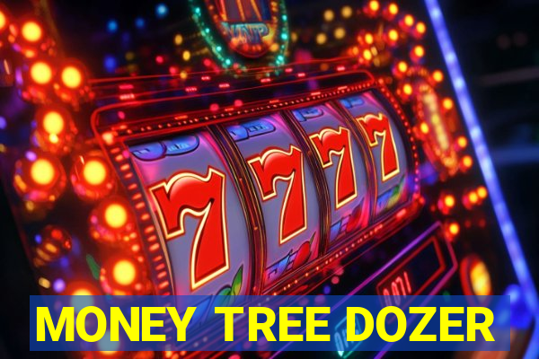 MONEY TREE DOZER