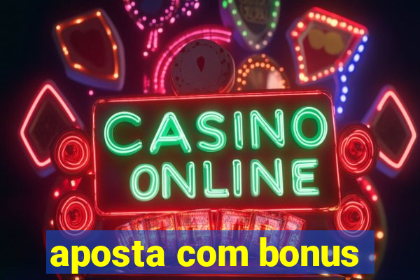 aposta com bonus