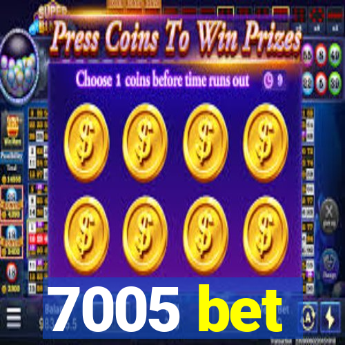 7005 bet