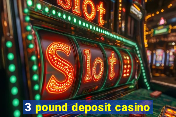 3 pound deposit casino